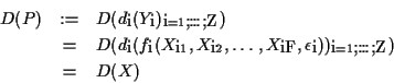 \begin{eqnarray*}D(P)& := & D( d_i(Y_i)_{i= 1,\ldots,Z})\\
& = & D(d_i(f_i(X_{...
...i2}, \ldots, X_{iF},\epsilon_i))_{i= 1,\ldots,Z})\\
& = & D(X)
\end{eqnarray*}