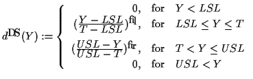 $
d^{DS}(Y):=
\left\{
\begin{array}{rl}
0,& \mbox{for} \quad Y < LSL\\
(\frac{\...
...or} \quad T < Y \leq USL\\
0,& \mbox{for} \quad USL < Y\\
\end{array}\right.
$