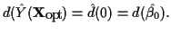 $ d(\hat{Y}({\bf X}_{opt}) = \hat{d}(0) = d(\hat{\beta_0}). $