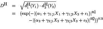 \begin{eqnarray*}D^{H} & = & \sqrt{ d^H_1(Y_1) \cdot d^H_2(Y_2)} \\
& = & (\ex...
...1} X_2 + \gamma_{2, 2} X_2 +
\epsilon_2)\vert^{n_2}))^{0.5} \\
\end{eqnarray*}