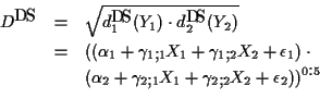 \begin{eqnarray*}D^{DS} & = & \sqrt{ d^{DS}_1(Y_1) \cdot d^{DS}_2(Y_2) }\\
& =...
... \gamma_{2, 1} X_1 + \gamma_{2, 2} X_2 + \epsilon_2) )^{0.5} \\
\end{eqnarray*}