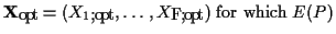 ${\bf X}_{opt}=(X_{1, opt},\ldots,X_{F, opt}) \; \mbox{for which} \; E(P)$
